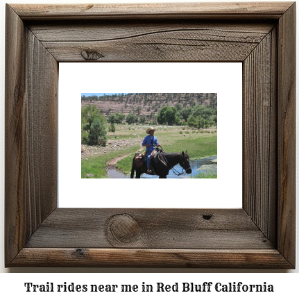 trail rides near me in Red Bluff, California